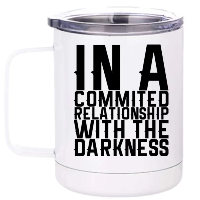 In A Commited Relationship With The Darkness Gift Front & Back 12oz Stainless Steel Tumbler Cup