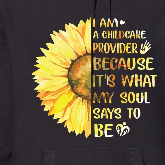 I Am Childcare Provider Its What Soul Says To Be Sunflower Premium Hoodie