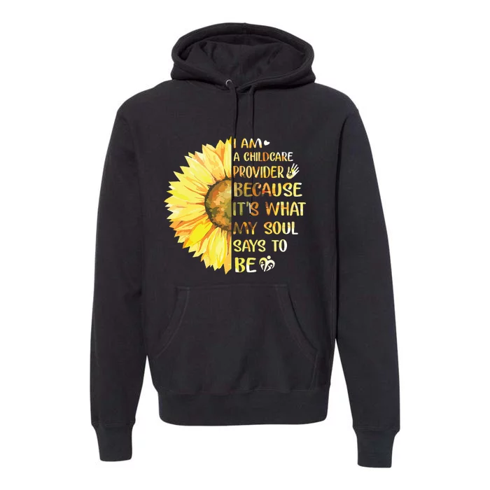 I Am Childcare Provider Its What Soul Says To Be Sunflower Premium Hoodie