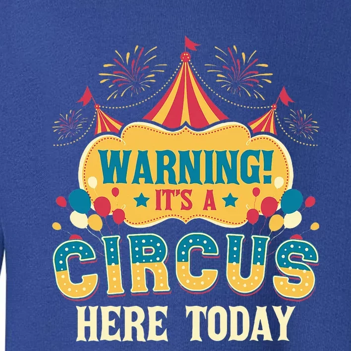 ItS A Circus Here Today Circus Birthday Toddler Sweatshirt