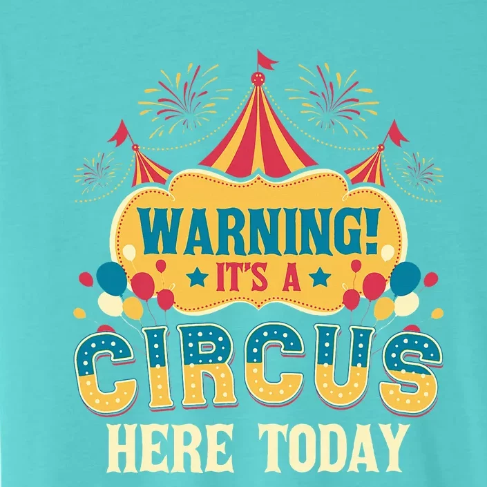 ItS A Circus Here Today Circus Birthday ChromaSoft Performance T-Shirt