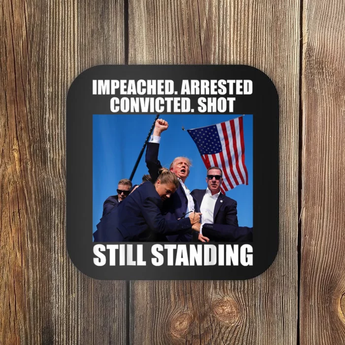 Impeached Arrested Convicted Shot Still Standing Donald Trump Coaster