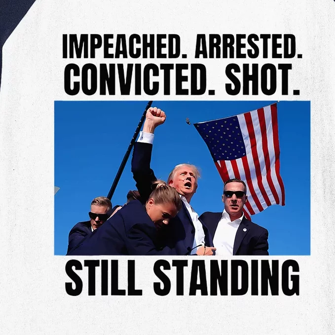 Impeached Arrested Convicted Shot Still Standing Us Flag Baseball Sleeve Shirt