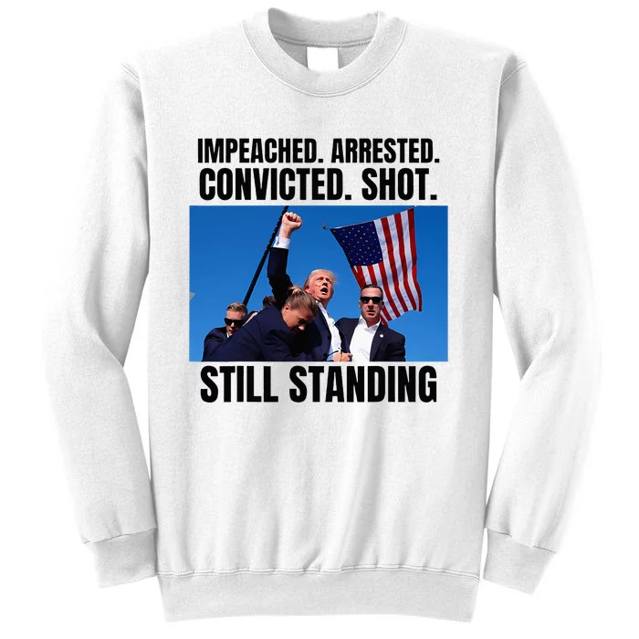 Impeached Arrested Convicted Shot Still Standing Us Flag Sweatshirt