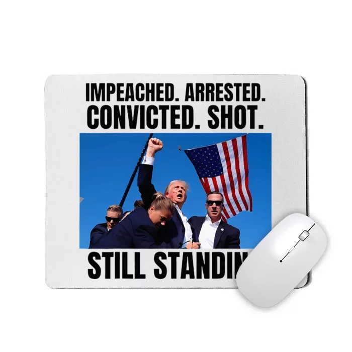 Impeached Arrested Convicted Shot Still Standing Us Flag Mousepad