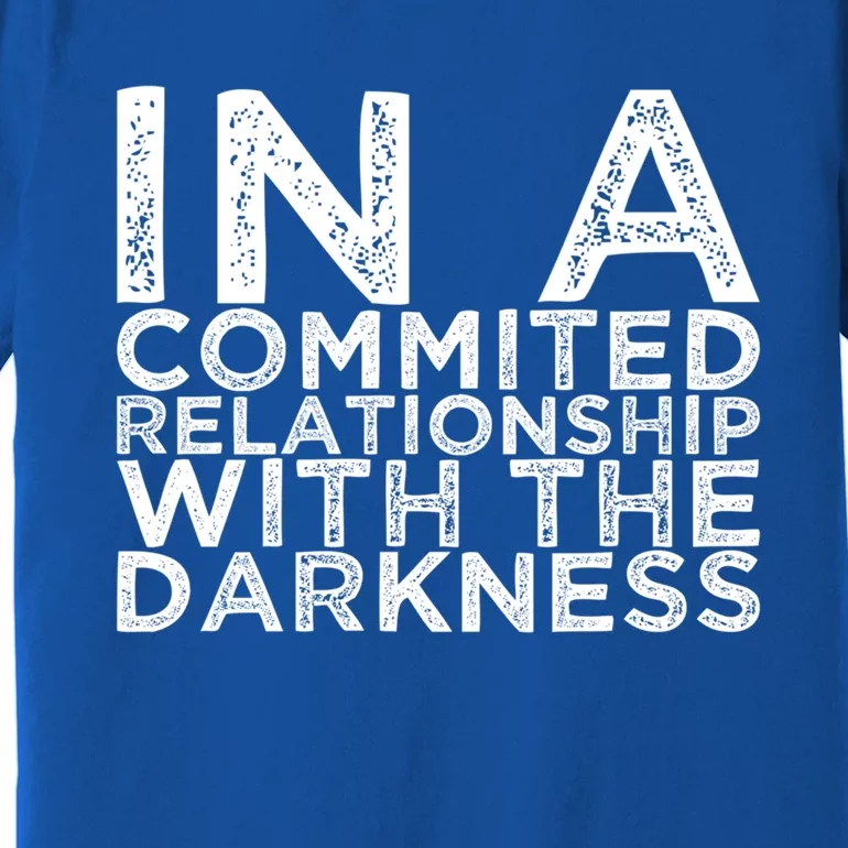 In A Commited Relationship With The Darkness Cool Gift Premium T-Shirt