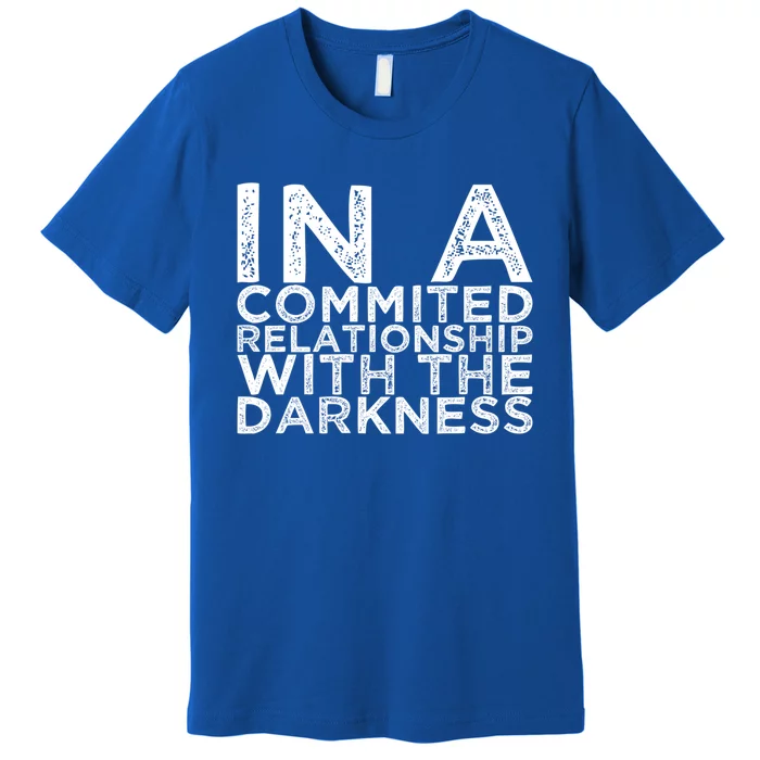 In A Commited Relationship With The Darkness Cool Gift Premium T-Shirt