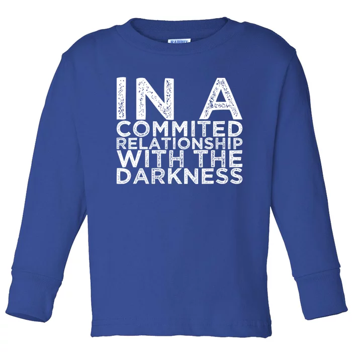 In A Commited Relationship With The Darkness Cool Gift Toddler Long Sleeve Shirt