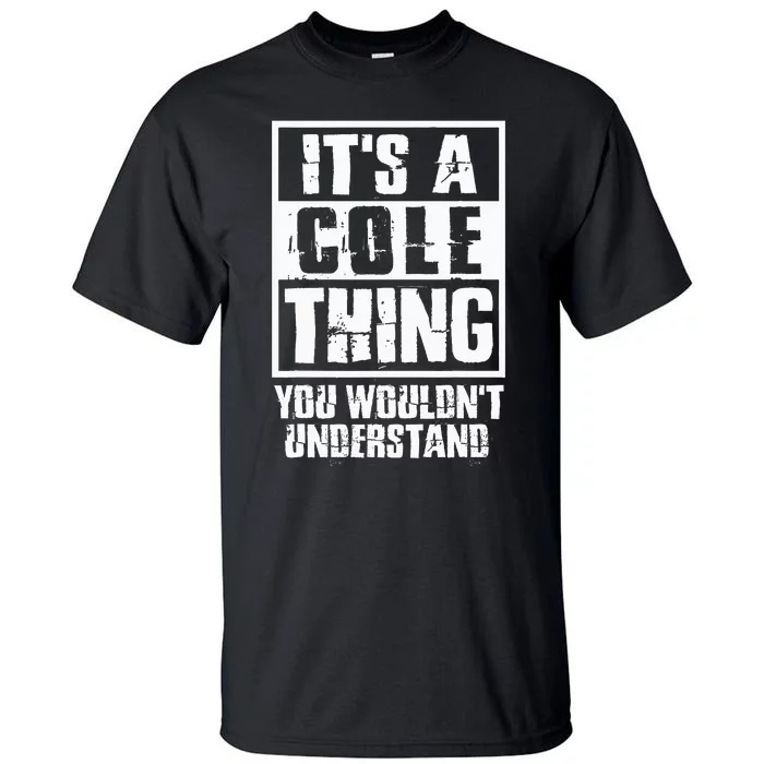 ItS A Cole Thing You WouldnT Understand Tall T-Shirt