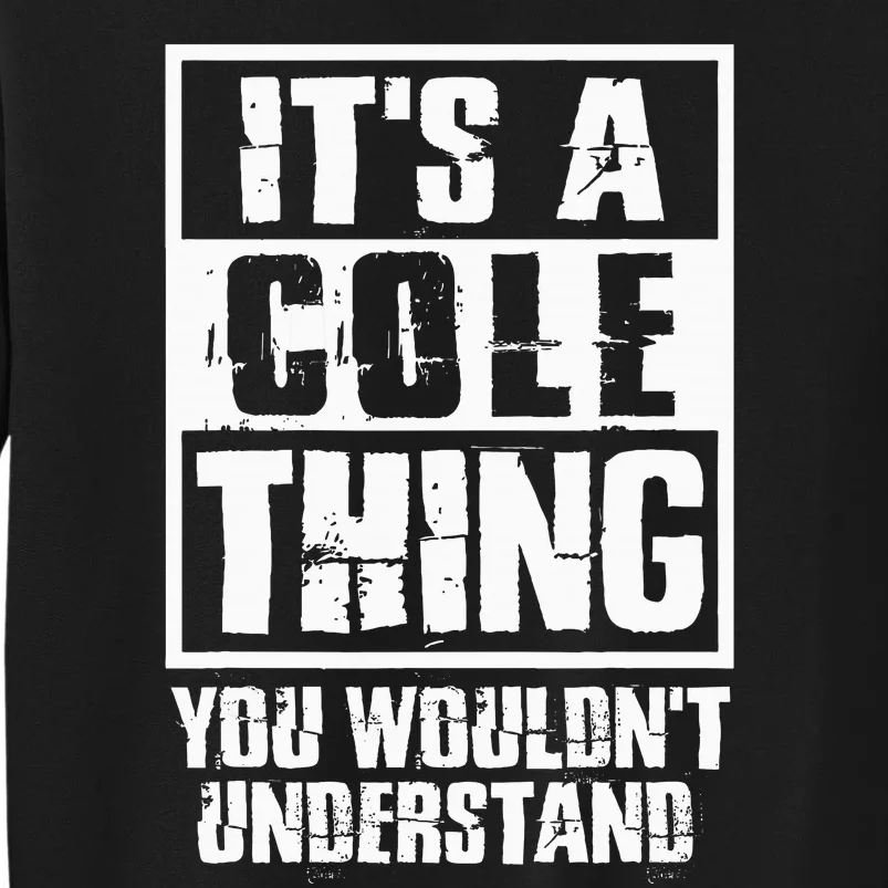 ItS A Cole Thing You WouldnT Understand Tall Sweatshirt