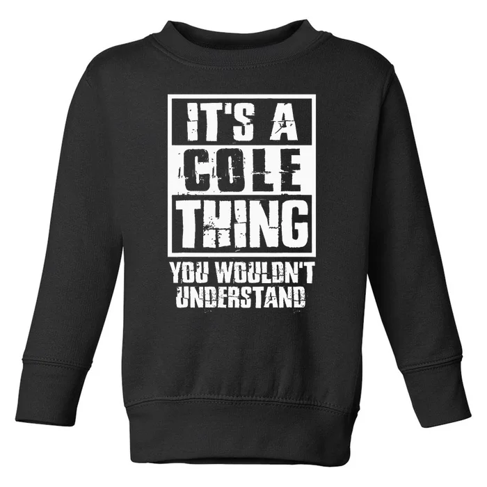 ItS A Cole Thing You WouldnT Understand Toddler Sweatshirt