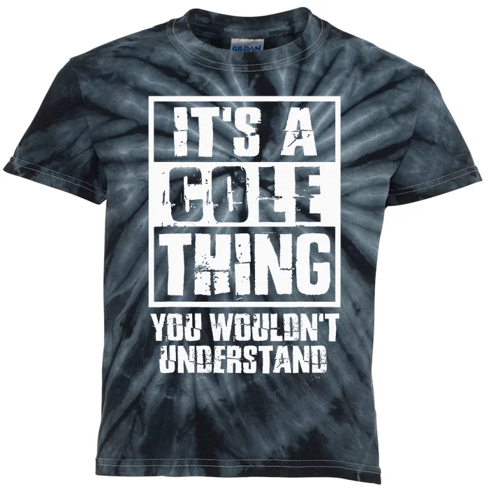 ItS A Cole Thing You WouldnT Understand Kids Tie-Dye T-Shirt