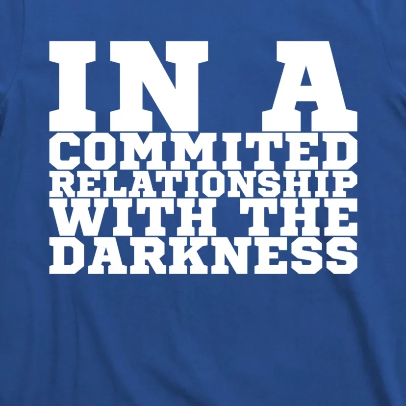 In A Commited Relationship With The Darkness Meaningful Gift T-Shirt