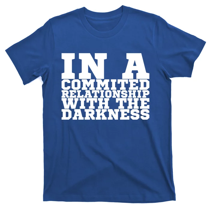 In A Commited Relationship With The Darkness Meaningful Gift T-Shirt