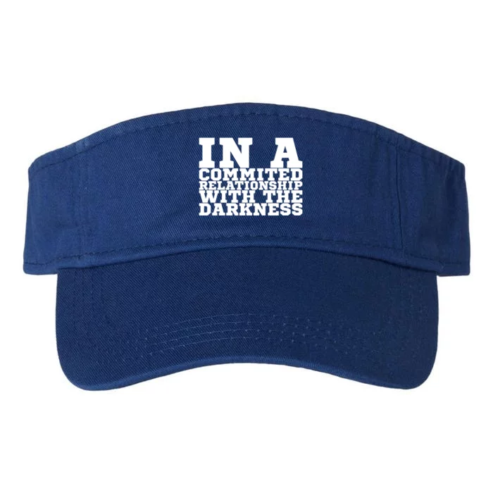 In A Commited Relationship With The Darkness Meaningful Gift Valucap Bio-Washed Visor