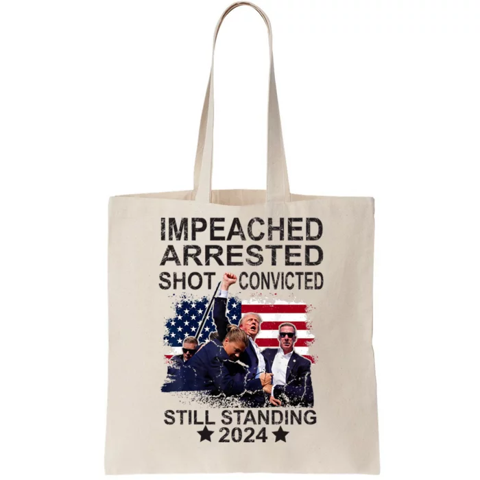 Impeached Arrested Convicted Shot Still Standing Tote Bag