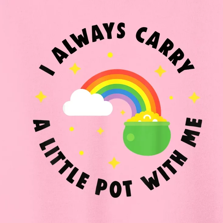 I Always Carry A Little Pot With Me Rainbow St Patricks Day Toddler T-Shirt