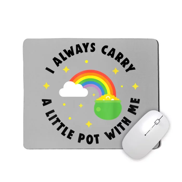 I Always Carry A Little Pot With Me Rainbow St Patricks Day Mousepad