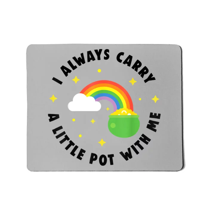 I Always Carry A Little Pot With Me Rainbow St Patricks Day Mousepad