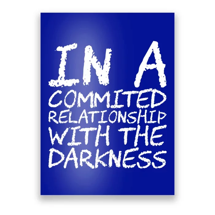 In A Commited Relationship With The Darkness Cool Gift Poster