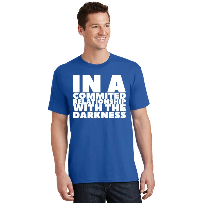 In A Commited Relationship With The Darkness Gift T-Shirt