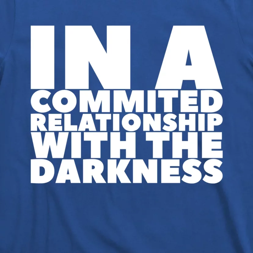 In A Commited Relationship With The Darkness Gift T-Shirt