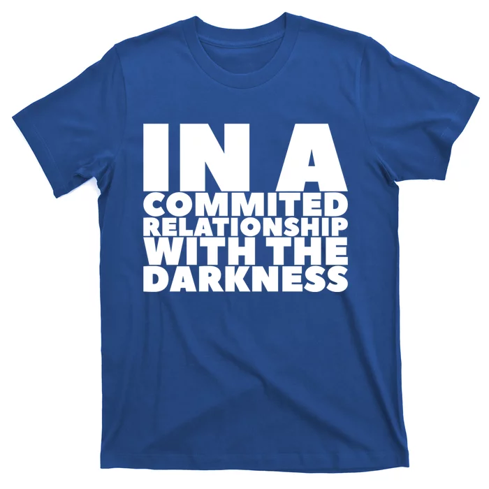 In A Commited Relationship With The Darkness Gift T-Shirt