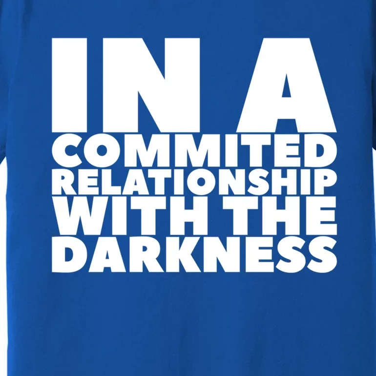 In A Commited Relationship With The Darkness Gift Premium T-Shirt