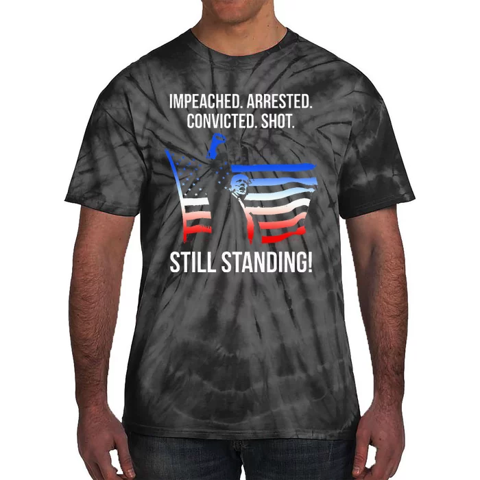 Impeached. Arrested. Convicted. Still Standing Tie-Dye T-Shirt