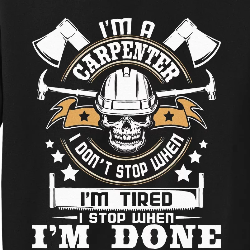 I'm A Carpenter I Don't Stop Funny Carpentry Woodworking Tall Sweatshirt