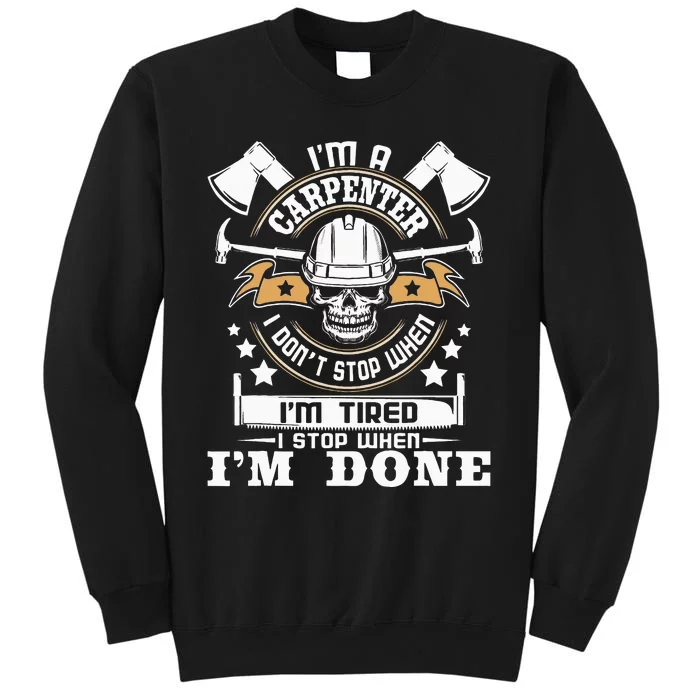 I'm A Carpenter I Don't Stop Funny Carpentry Woodworking Tall Sweatshirt