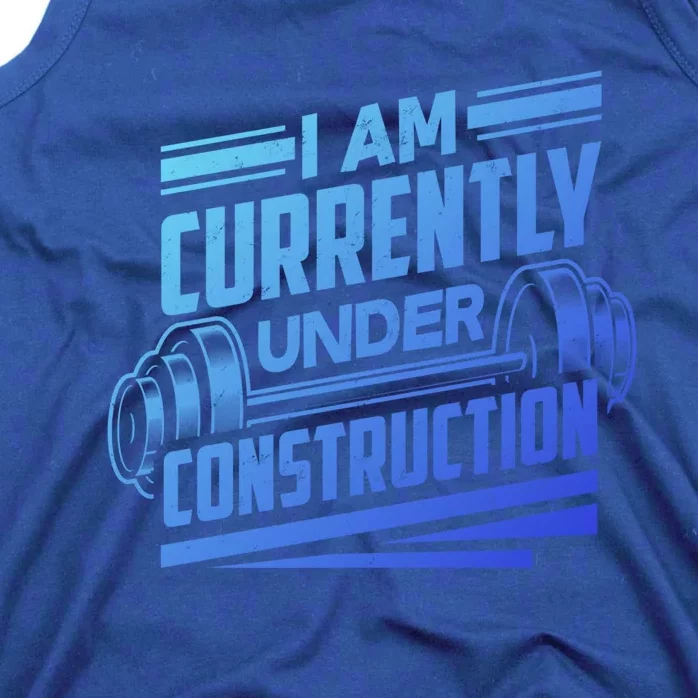 I Am Currently Under Construction Funny Workout Gym Gift Meaningful Gift Tank Top