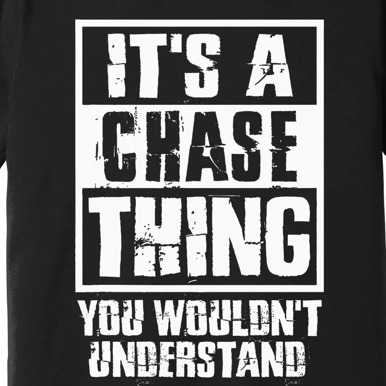 ItS A Chase Thing You WouldnT Understand Premium T-Shirt