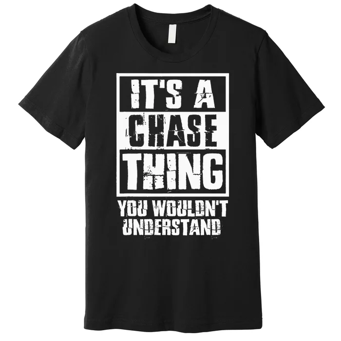 ItS A Chase Thing You WouldnT Understand Premium T-Shirt