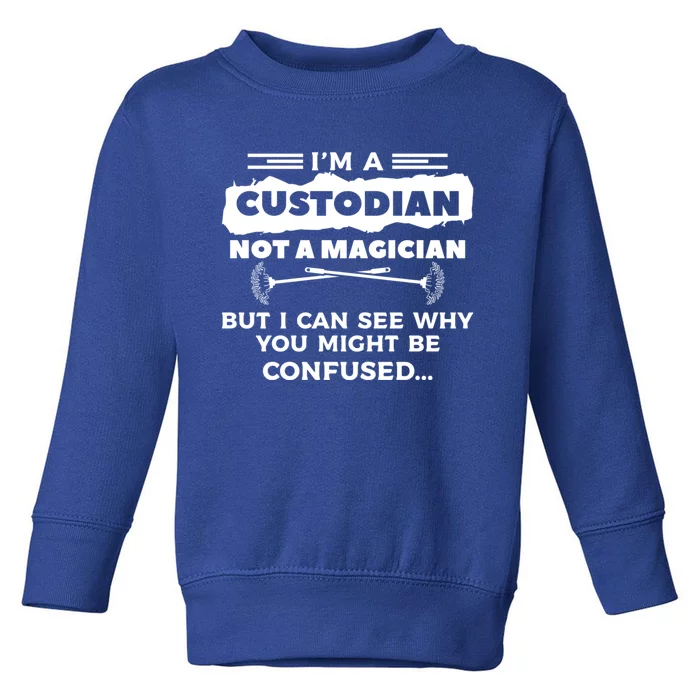 I'm A Custodian Not A Magician But I Can See Why Janitor Toddler Sweatshirt