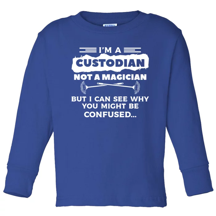 I'm A Custodian Not A Magician But I Can See Why Janitor Toddler Long Sleeve Shirt