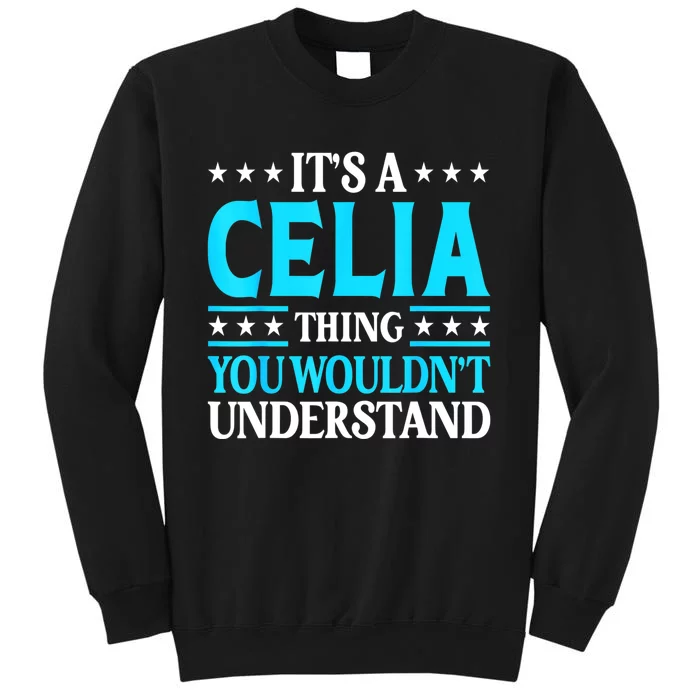 It's A Celia Thing Wouldn't Understand Girl Name Celia Tall Sweatshirt