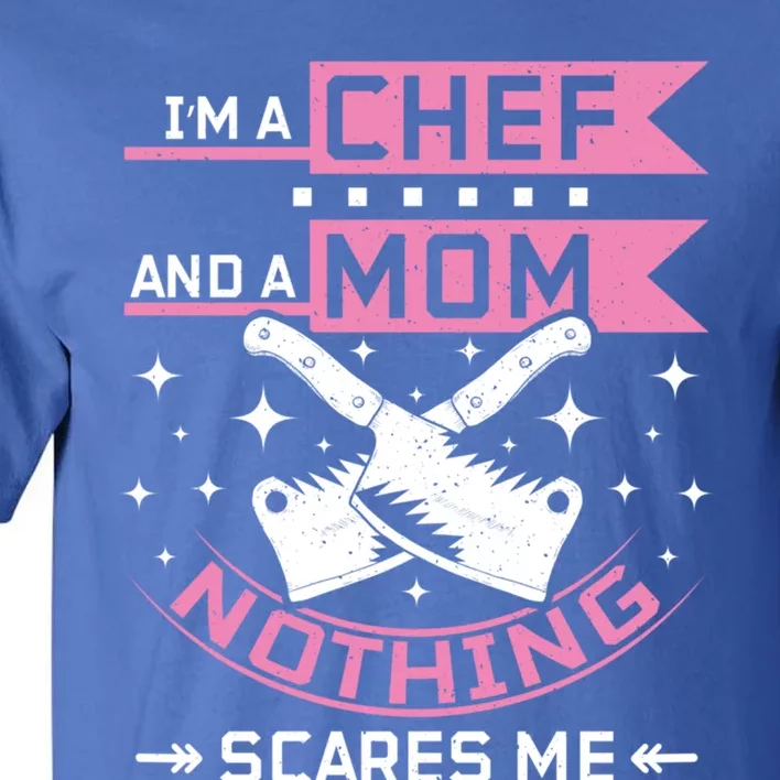 I'm A Chef And A Mom Nothing Scares Me Gift Tall T-Shirt