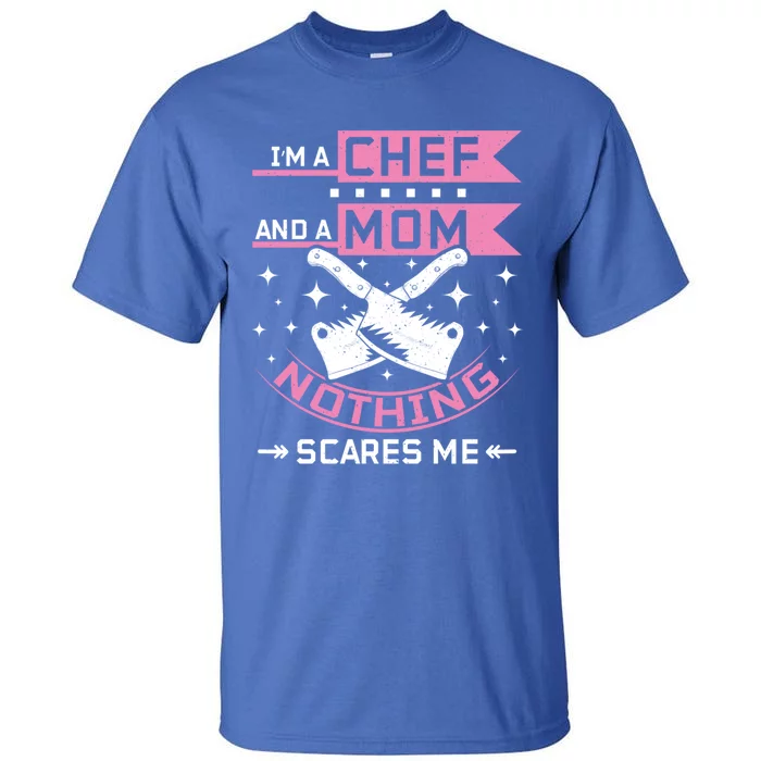 I'm A Chef And A Mom Nothing Scares Me Gift Tall T-Shirt