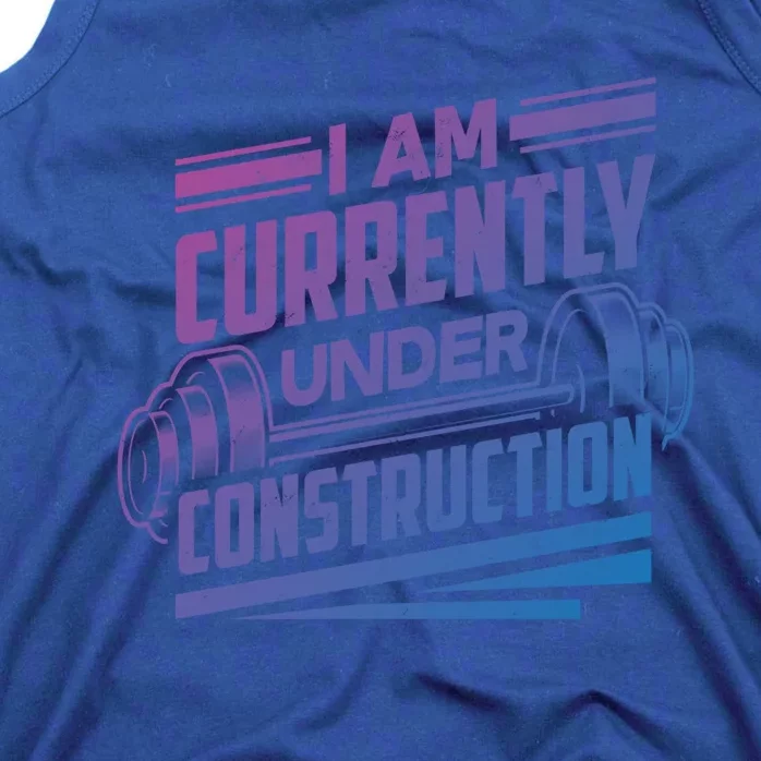 I Am Currently Under Construction Funny Workout Gym Gift Meaningful Gift Tank Top