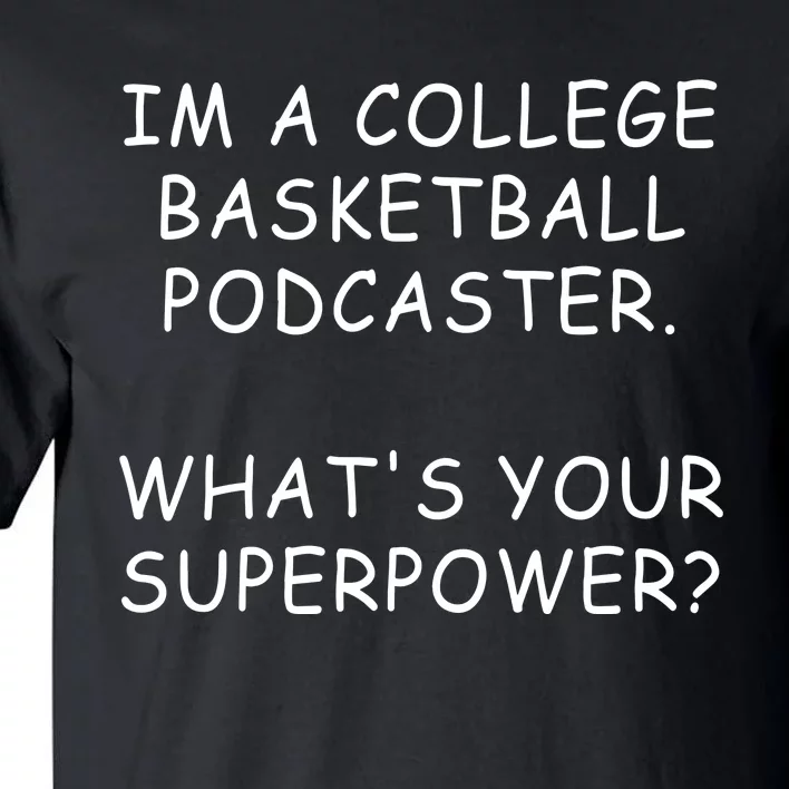 Im A College Basketball Podcaster What’S Your Superpower Tall T-Shirt