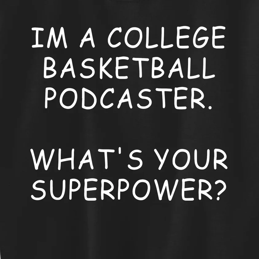 Im A College Basketball Podcaster What’S Your Superpower Kids Sweatshirt