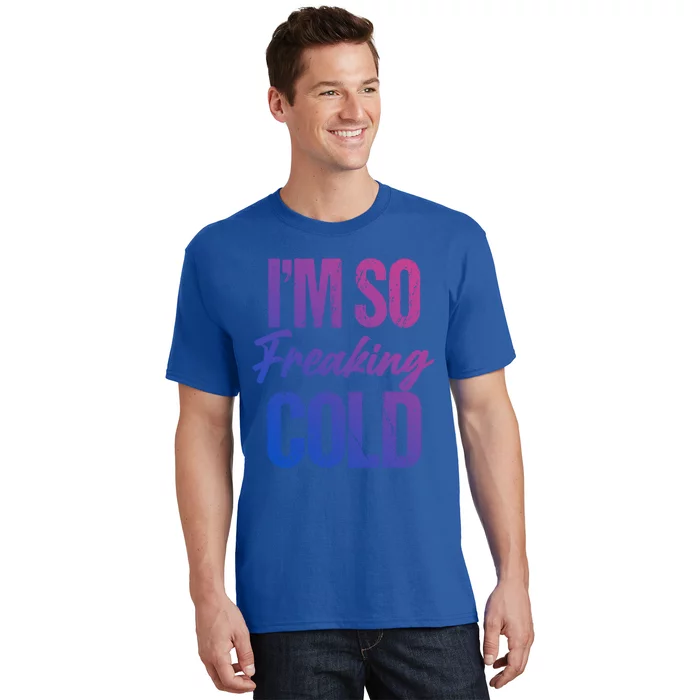 I Am Cold Funny Sarcastic Vintage Gift T-Shirt