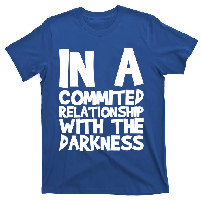 In A Commited Relationship With The Darkness Gift T-Shirt