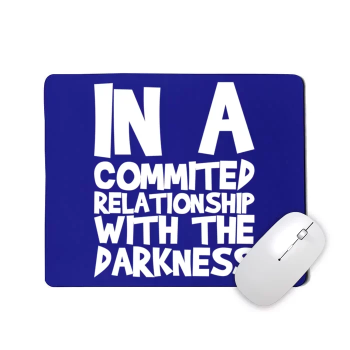 In A Commited Relationship With The Darkness Gift Mousepad