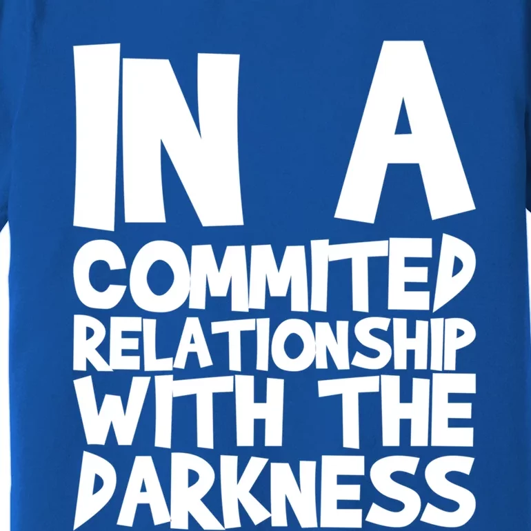 In A Commited Relationship With The Darkness Gift Premium T-Shirt