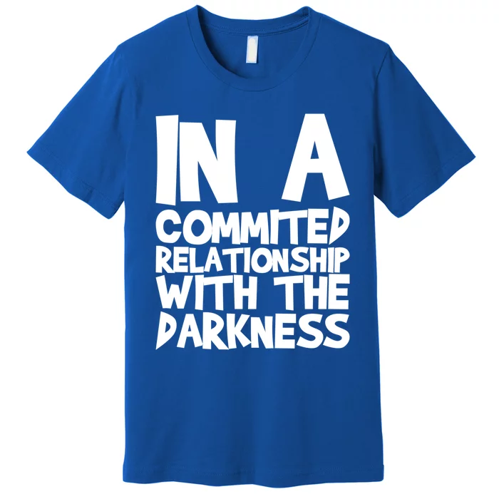 In A Commited Relationship With The Darkness Gift Premium T-Shirt