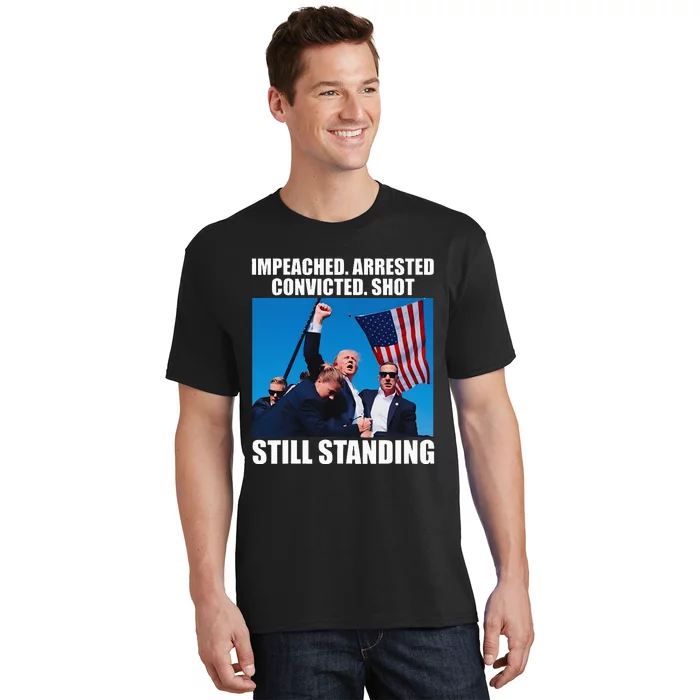 Impeached Arrested Convicted Shot Still Standing T-Shirt