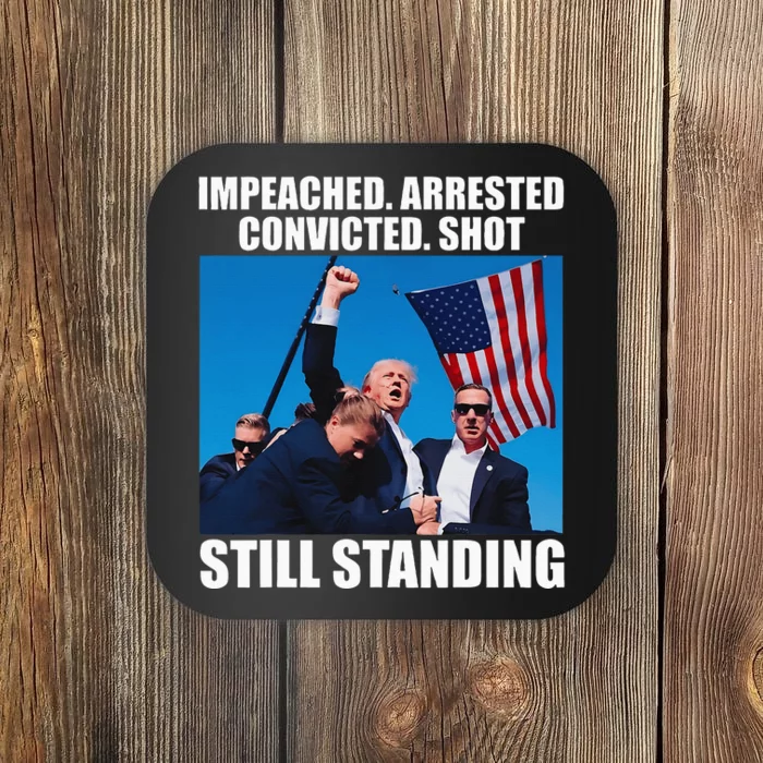 Impeached Arrested Convicted Shot Still Standing Coaster