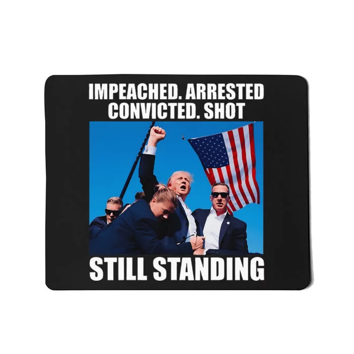 Impeached Arrested Convicted Shot Still Standing Mousepad